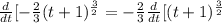 \frac{d}{dt}[-\frac{2}{3}(t+1)^{\frac{3}{2}} = -\frac{2}{3}\frac{d}{dt}[(t+1)^{\frac{3}{2}}