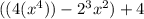 ((4 (x^4)) -  2^3x^2) +  4