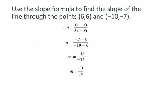 Use the slope formula to find the slope of the line through the points (6,6) and (−10,−7).