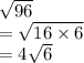 \sqrt{96} \\= \sqrt{16 \times 6}\\= 4\sqrt{6}
