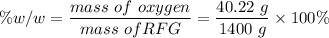 \% w/w = \dfrac{mass \ of \ oxygen}{mass \ of RFG }=\dfrac{40.22 \ g}{1400 \ g} \times 100\%