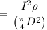 $=\frac{I^2 \rho}{\left(\frac{\pi}{4}D^2 \right)}$