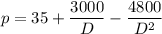 p = 35 + \dfrac{3000}{D}- \dfrac{4800}{D^2}