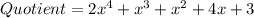 Quotient=2x^4+x^3+x^2+4x+3