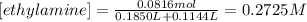 [ethylamine]=\frac{0.0816mol}{0.1850L+0.1144L}=0.2725M