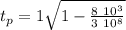 t_p = 1 \sqrt{1 - \frac{8 \ 10^3}{3 \ 10^8} }