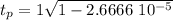 t_p = 1 \sqrt{1- 2.6666 \ 10^{-5}}
