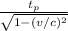 \frac{t_p}{ \sqrt{1-  (v/c)^2} }