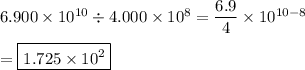 6.900\times10^{10}\div4.000\times10^8=\dfrac{6.9}{4}\times10^{10-8}\\\\=\boxed{1.725\times10^2}