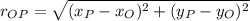 r_{OP} = \sqrt{(x_{P}-x_{O})^{2}+(y_{P}-y_{O})^{2}}