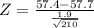 Z = \frac{57.4-57.7}{\frac{1.9}{\sqrt{210} } }