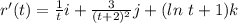 r'(t) = \frac{1}{t}i +\frac{3}{(t+2)^2}j + (ln\ t + 1)k