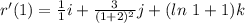 r'(1) = \frac{1}{1}i +\frac{3}{(1+2)^2}j + (ln\ 1 + 1)k