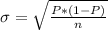 \sigma = \sqrt{\frac{P*(1 - P)}{n}}