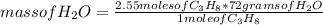 mass of H_{2}O =\frac{2.55 moles of C_{3} H_{8}*72 gramsof H_{2}O }{ 1 mole of C_{3} H_{8}}