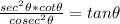 \frac{sec^2\theta *  cot\theta}{cosec^2 \theta}= tan \theta