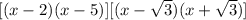 [(x-2)(x-5)][(x-\sqrt3)(x+\sqrt3)]