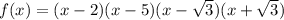 f(x) = (x-2)(x-5)(x-\sqrt3)(x+\sqrt3)
