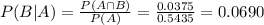 P(B|A) = \frac{P(A \cap B)}{P(A)} = \frac{0.0375}{0.5435} = 0.0690