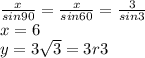 \frac{x}{sin90} =\frac{x}{sin60} =\frac{3}{sin3}\\x=6\\y=3\sqrt{3}=3r3