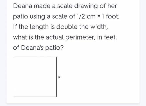 Deana made a scale drawing of her patio using a scale of 1/2 cm =1 foot what is the actual width, in