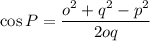 \cos P=\dfrac{o^2+q^2-p^2}{2oq}
