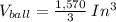 V_{ball} = \frac{1,570}{3}\: In^3