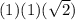 (1)(1)( \sqrt{2} )