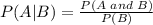 P(A|B)=\frac{P(A\,\,and\,\,B)}{P(B)}