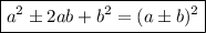 \boxed{ a^2 \pm 2ab+b^2  = (a \pm b)^2 }