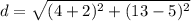 \displaystyle d = \sqrt{(4+2)^2+(13-5)^2}