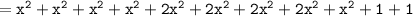 = \tt {x}^{2}  +  {x}^{2}   +  {x}^{2} +  {x}^{2}  +  {2x}^{2}  +  {2x}^{2}  +  {2x}^{2}  +  {2x}^{2} +  {x}^{2}  + 1 + 1