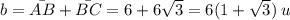 b=\bar{AB}+\bar{BC}=6+6\sqrt{3}=6(1+\sqrt{3}) \: u