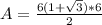 A=\frac{6(1+\sqrt{3})*6}{2}