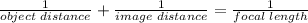 \frac{1}{object\,\,distance}+\frac{1}{image\,\,distance}  =\frac{1}{focal\,\,length}