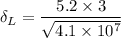 $\delta_{L} = \frac{5.2 \times 3}{\sqrt{4.1 \times 10^7}}$