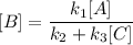 [B] = \dfrac{k_1[A]}{k_2+k_3[C]}