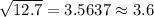 \sqrt{12.7} = 3.5637 \approx 3.6