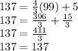 137 = \frac{4}{3} (99) + 5\\137 = \frac{396}{3}+\frac{15}{3}  \\137 = \frac{411}{3} \\137 = 137