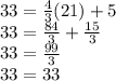 33 = \frac{4}{3} (21) + 5 \\33 = \frac{84}{3} +\frac{15}{3} \\33 = \frac{99}{3} \\33 = 33