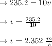 \to 235.2=10v\\\\\to v= \frac{235.2}{10}\\\\ \to v=2.352 \ \frac{m}{s}