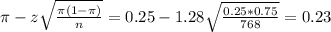 \pi - z\sqrt{\frac{\pi(1-\pi)}{n}} = 0.25 - 1.28\sqrt{\frac{0.25*0.75}{768}} = 0.23