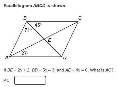 If BE = 2x + 2, BD = 5× - 3, and AE = 4× - 6, what are the values of x and AC?​