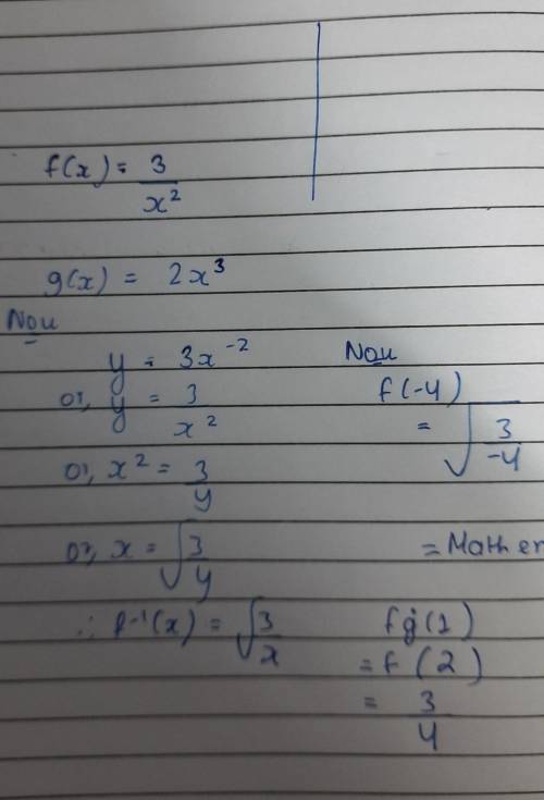 F and g are such functions that f(x)=3/x^2 and g(x)=2x^3. 
(A) Find f(-4) 
(B) Find fg(1)