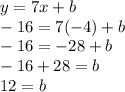 y = 7x + b \\  - 16 = 7( - 4) + b \\  - 16 =  - 28 + b \\  - 16 + 28 = b \\ 12 = b