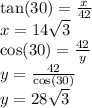 \tan(30)  =  \frac{x}{42}  \\ x = 14 \sqrt{3}  \\   \cos(30)  = \frac{42}{y}  \\ y =  \frac{42}{ \cos(30) }  \\ y = 28 \sqrt{3}