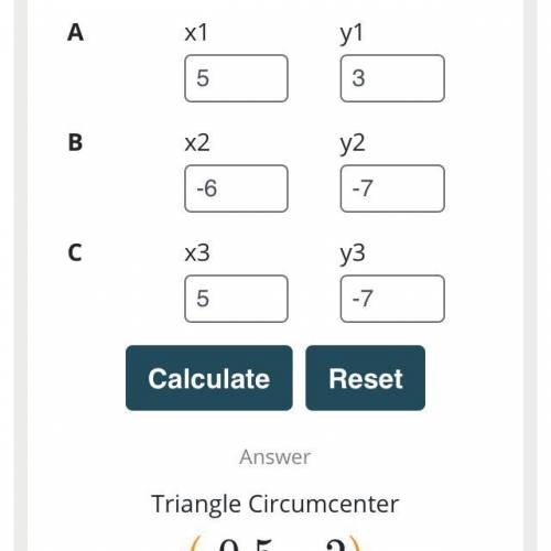 Find the circumcenter of the triangle ABC.

A(5,3), B( -6, -7), C(5.-7).
The circumcenter is
(Type a