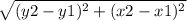 \sqrt{(y2 - y1) ^{2} +(x2 - x1) ^{2} }