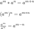 a^{m}*a^{n}= a^{m+n}\\\\(a^{m})^{n}=a^{m*n}\\\\\frac{a^{m}}{a^{n}}=a^{m-n}