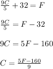 \frac{9C}{5}+32=F\\ \\ \frac{9C}{5}=F-32\\ \\ 9C=5F-160\\ \\ C=\frac{5F-160}{9}